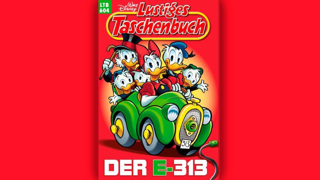Cover des Lustigen Taschenbuchs Nr. 604 „Der E-313“: Donald Duck fährt im grünen Elektroauto 313 mit seinen Neffen und Dagobert Duck vor rotem Hintergrund.